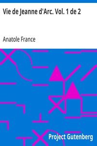Vie de Jeanne d'Arc. Vol. 1 de 2