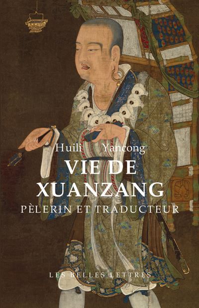 Vie de Xuanzang, pèlerin et traducteur Biographie du maître de la Loi Tripiṭaka résidant au monastère de la Grande Compassion sous les Grands Tang par Huili et Yancong - Jean-Pierre Drège