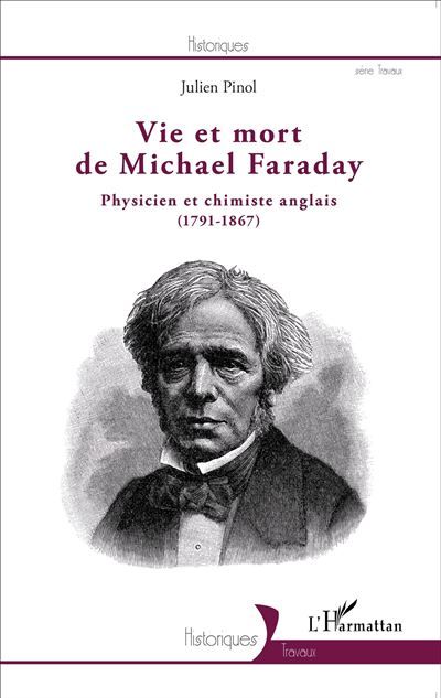 Vie et mort de Michael Faraday Physicien et chimiste anglais - (1791-1867)