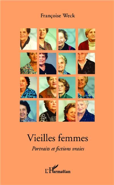 Vieilles femmes Portraits et fictions vraies