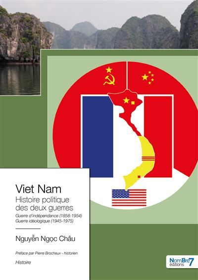 Viet Nam L'Histoire Politique des Deux Guerres 1858-1954 et 1945-1975 - Edition 2023