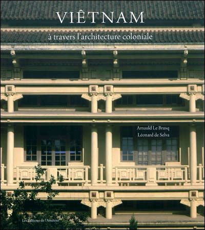 Vietnam a travers l architecture coloniale (2ed)
