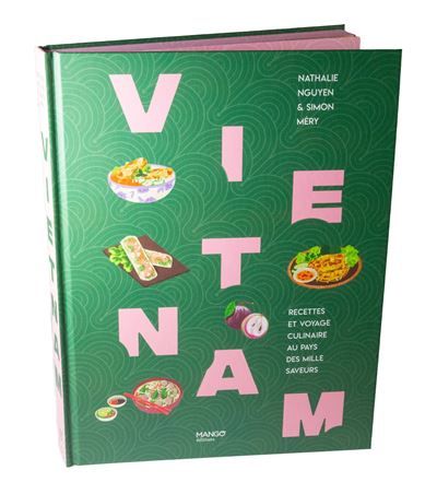 Vietnam Recettes et voyage culinaire au pays des mille saveurs