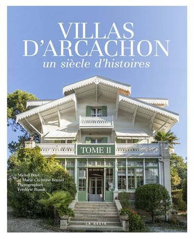 Villas d'arcachon - un siècle d'histoires (tome ii) Un siècle d'histoires