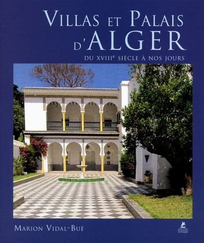 Villas et Palais d'Alger du XVIIIe siècle à nos jours Du XVIIIe siècle à nos jours