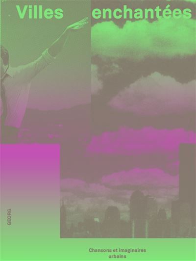 Villes enchantées Chansons et imaginaires géographiques