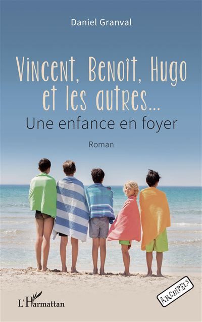 Vincent, Benoît, Hugo et les autres Une enfance en foyer