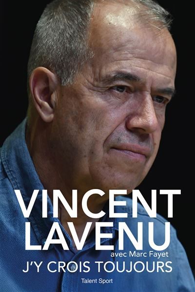 Vincent Lavenu, J'y crois toujours Mon incroyable parcours dans le cyclisme pro