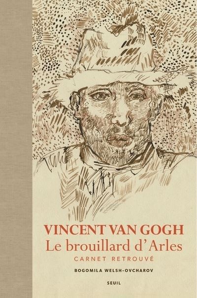 Vincent Van Gogh. Le brouillard d'Arles Carnet retrouvé - Vincent Van Gogh