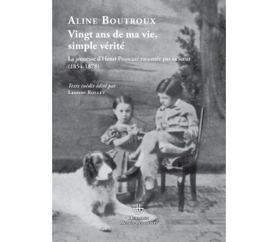 Vingt ans de ma vie, simple vérité Jeunesse d'Henri Poincaré racontée par sa soeur (1854-1878)