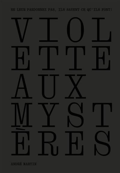 Violette aux mystères - "Ne leur pardonnez pas, ils savent ce qu'ils font!"