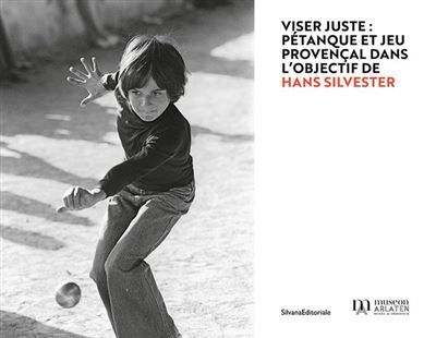 Viser juste, pétanque et jeu provençal dans l'objectif de Hans Silvester