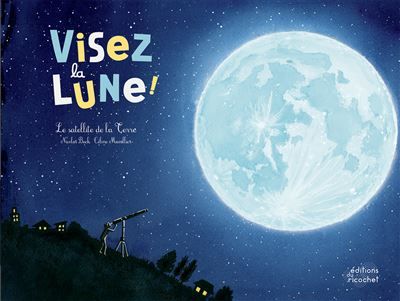 Couverture de Visez la lune ! Le satellite de la terre par Nicolas Beck