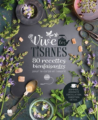 Vive les tisanes 80 recettes bienfaisantes pour le corps et l'esprit