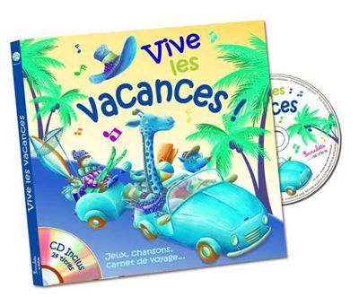 Vive les vacances Jeux, chansons, carnet de voyage...