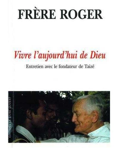 Vivre l'aujourd'hui de Dieu Entretien avec le fondateur de Taizé