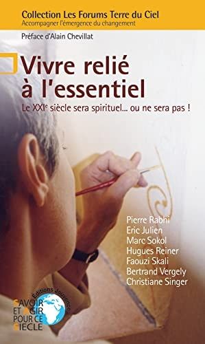 Vivre relié à l'essentiel le XXIe siècle sera spirituel... ou ne sera pas !