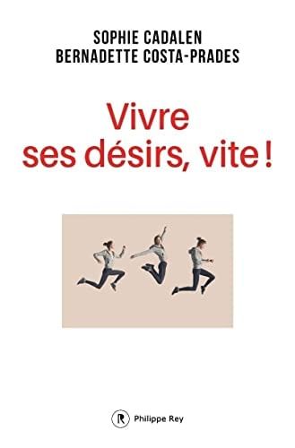 Vivre ses désirs, vite !