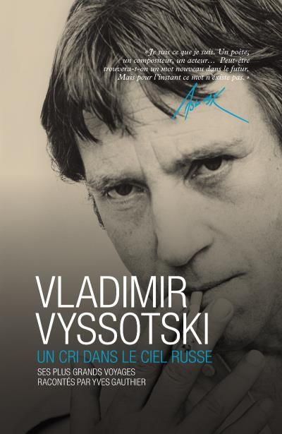 Vladimir vyssotski - un cri dans le ciel russe Ses plus grands voyages racontés par Yves Gauthier