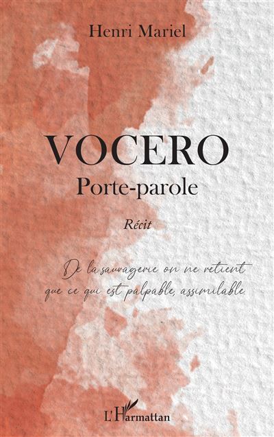 Vocero Porte-parole De la sauvagerie on ne retient que ce qui est palpable, assimilable - De la sauvagerie on ne retient que ce qui est palpable, assimilable