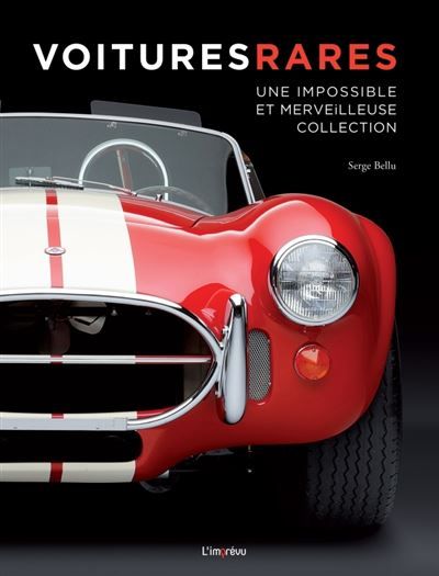 Voitures rares Une impossible et merveilleuse collection