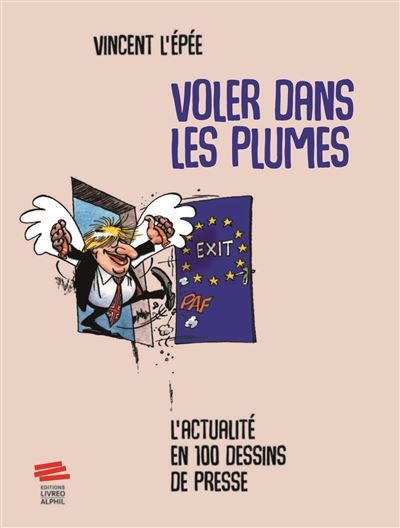 Voler dans les plumes L'actualité en 100 dessins de presse