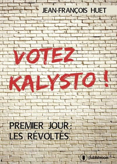 Votez Kalysto ! Premier jour, les révoltés