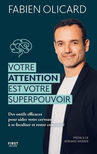 Votre attention est votre superpouvoir Des outils efficaces pour aider votre cerveau à se focaliser et rester concentré
