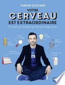 Votre cerveau est extraordinaire !