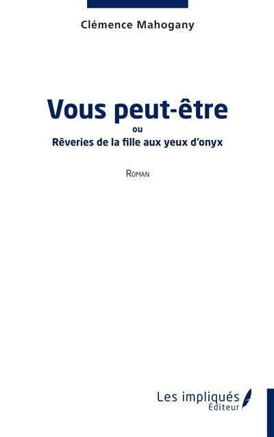 Vous peut-être Ou Rêveries de la fille aux yeux d’onyx