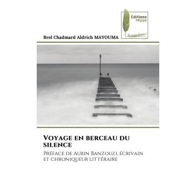 Voyage en berceau du silence Préface de Aubin Banzouzi, écrivain et chroniqueur littéraire