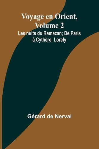 Voyage en Orient, Volume 2 Les nuits du Ramazan; De Paris à Cythère; Lorely