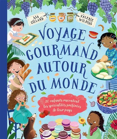 Voyage gourmand autour du monde - 20 enfants racontent les spécialités préférées de leur pays - Åsa Gilland