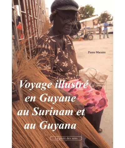 Voyage illustré en Guyane, au Surinam et au Guyana