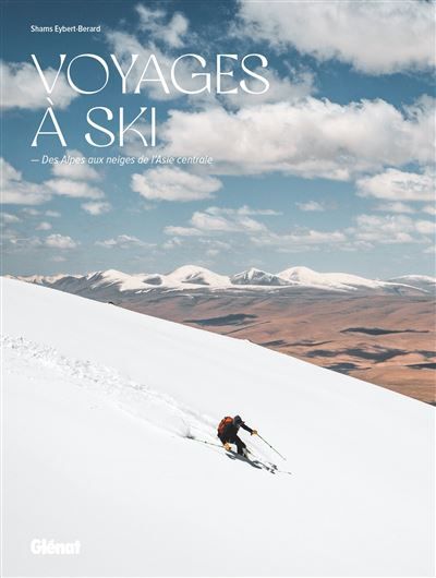 Voyages à ski Des Alpes aux neiges de l'Asie Centrale