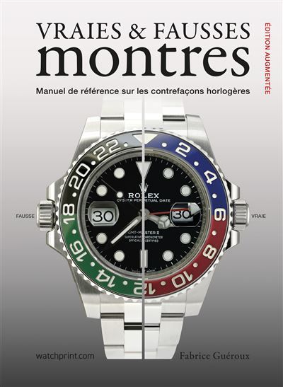 Vraies et fausses montres Manuel de référence sur les contrefaçons horlogères, édition augmentée