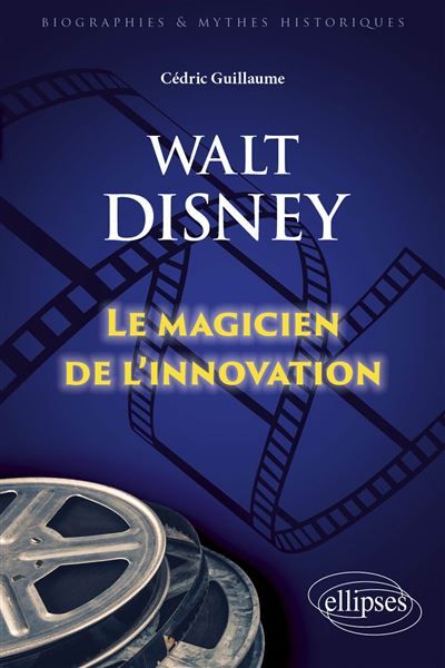 Walt Disney Le magicien de l'innovation