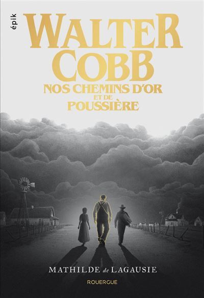 Walter Cobb Nos chemins d'or et de poussière