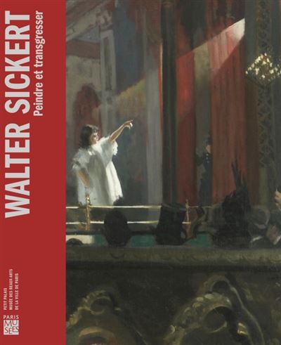 Walter sickert - peindre et transgresser