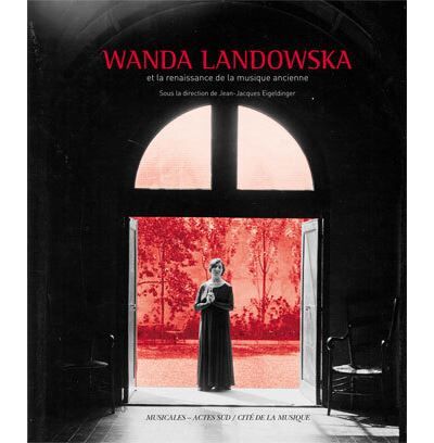 Wanda Landowska et la renaissance de la musique ancienne 1 cd-audio inclus - Jean-Jacques Eigeldinger