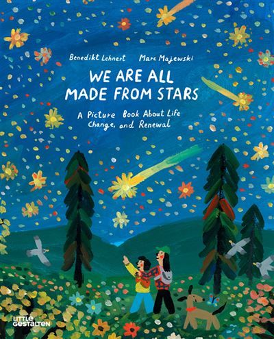 We Are All Made From Stars A Picture Book About Life, Change, and Renewal -  Little Gestalten