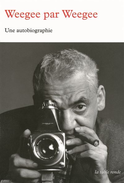 Weegee par Weegee Une autobiographie