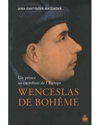 Wenceslas de boheme Un prince au carrefour de l'Europe