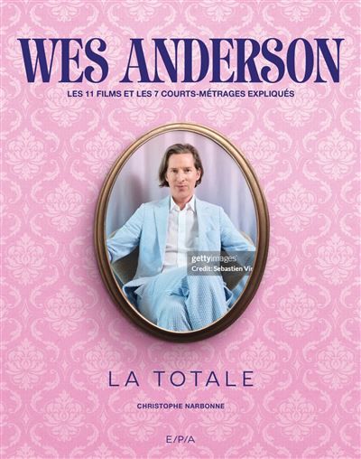 Wes Anderson - La Totale Les 11 films et 7 courts-métrages expliqués, Edition spéciale Fnac