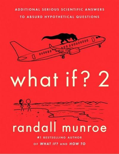 Couverture de What If? 2 Additional Serious Scientific Answers to Absurd Hypothetical Questions par Randall Munroe