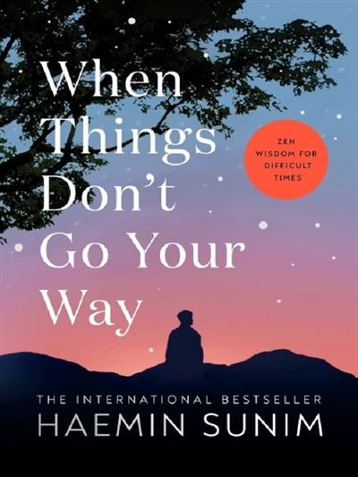 When Things Don't Go Your Way Zen Wisdom for Difficult Times