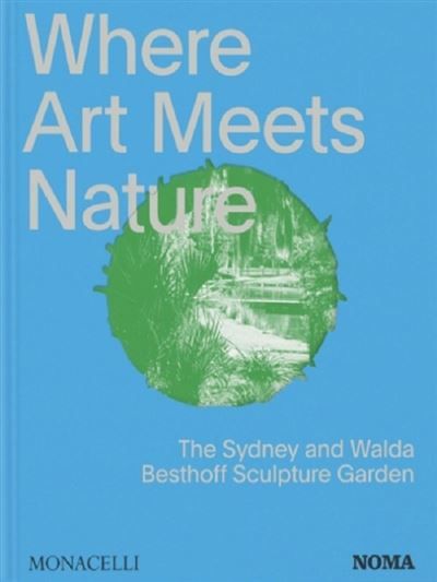 Where art meets nature The Sidney and Walda Besthoff sculpture garden