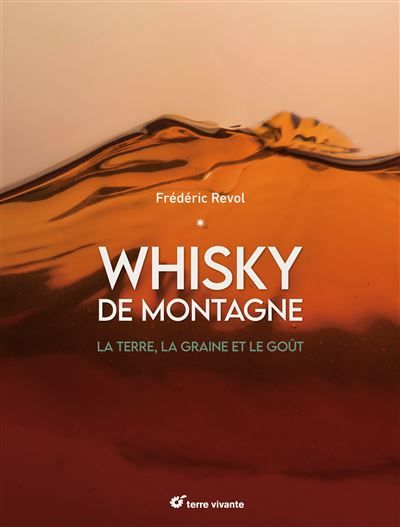 Whisky de montagne La terre, la graine et le goût