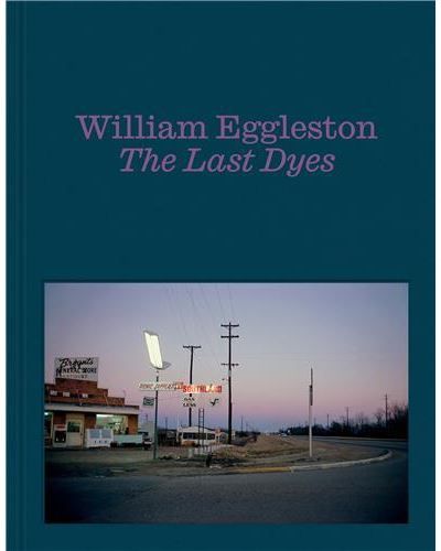 William Eggleston The Last Dyes /anglais