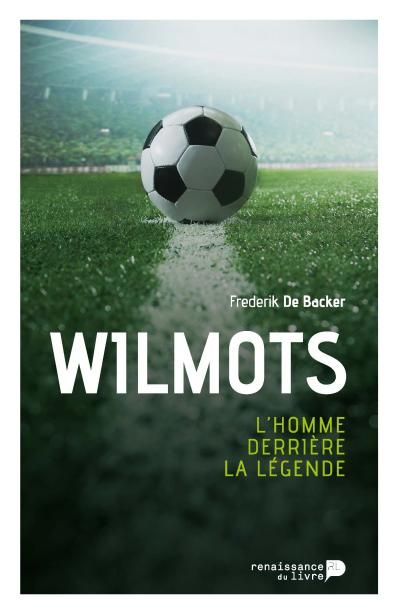 Wilmots L'homme derrière la légende